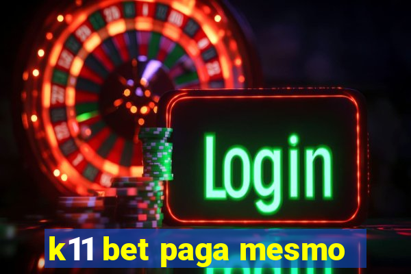 k11 bet paga mesmo