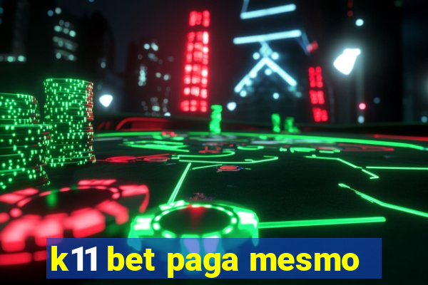 k11 bet paga mesmo