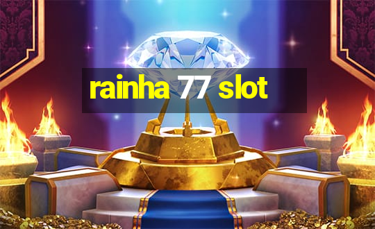 rainha 77 slot