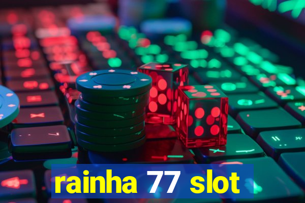 rainha 77 slot