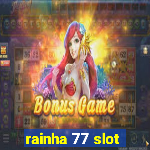 rainha 77 slot