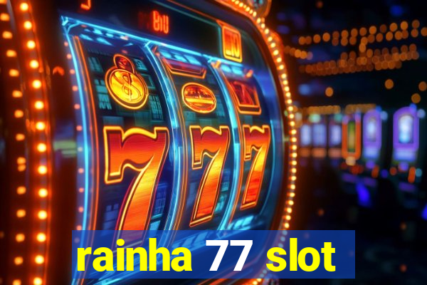 rainha 77 slot