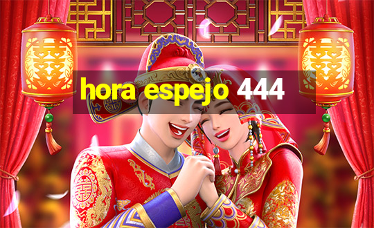 hora espejo 444