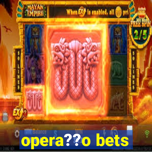 opera??o bets