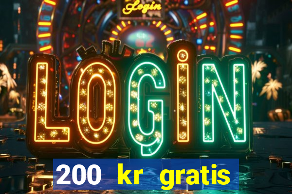 200 kr gratis casino uten innskudd