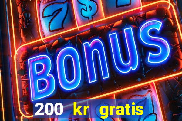 200 kr gratis casino uten innskudd