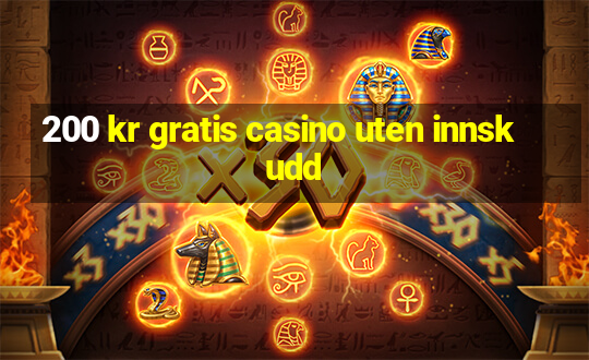 200 kr gratis casino uten innskudd