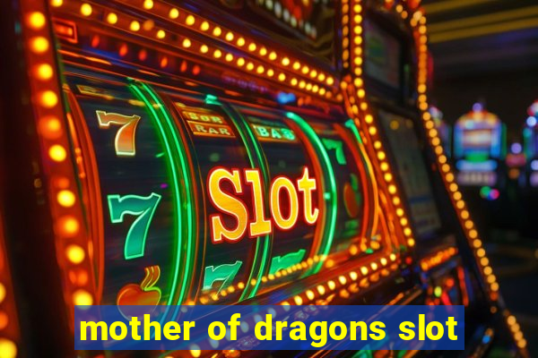 mother of dragons slot