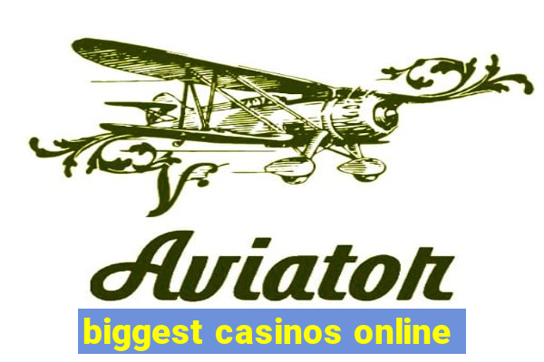 biggest casinos online