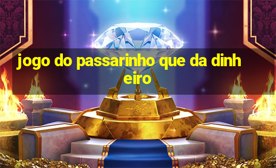 jogo do passarinho que da dinheiro