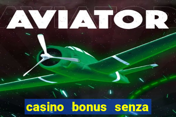 casino bonus senza deposito lista