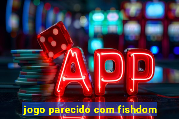 jogo parecido com fishdom