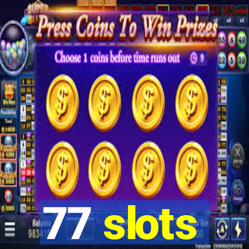 77 slots