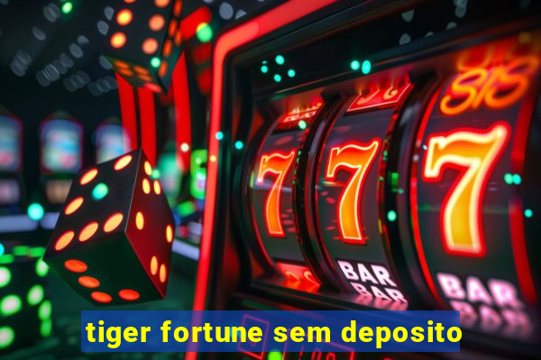 tiger fortune sem deposito