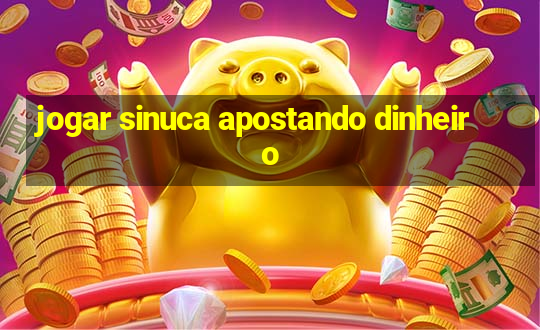 jogar sinuca apostando dinheiro