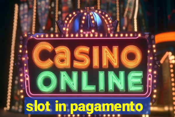 slot in pagamento