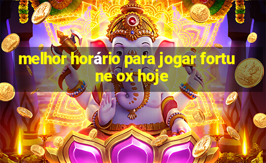 melhor horário para jogar fortune ox hoje