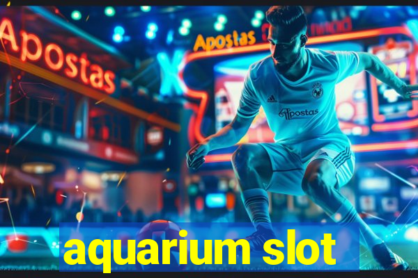 aquarium slot