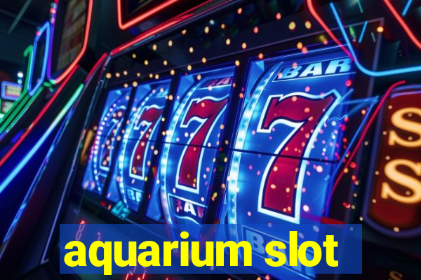 aquarium slot