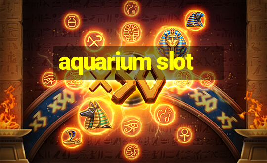 aquarium slot