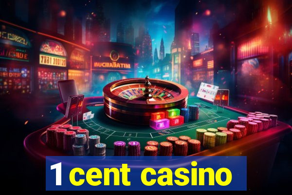 1 cent casino