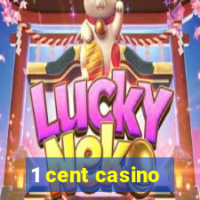 1 cent casino