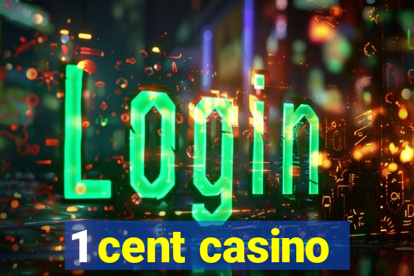 1 cent casino