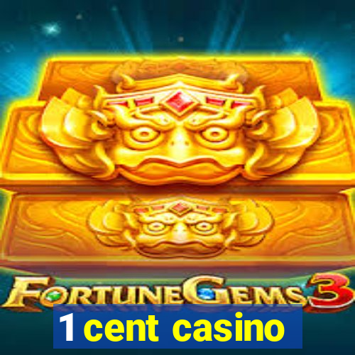 1 cent casino