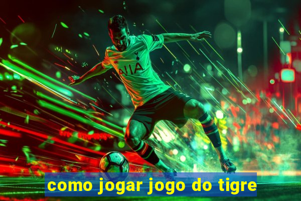 como jogar jogo do tigre