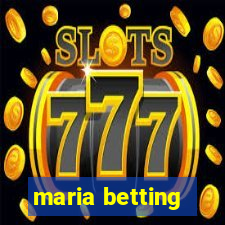 maria betting