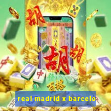 real madrid x barcelo