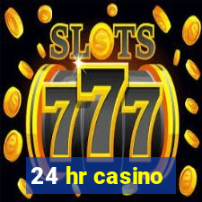 24 hr casino