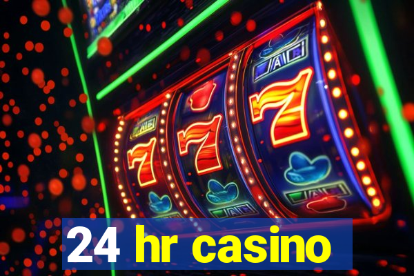 24 hr casino