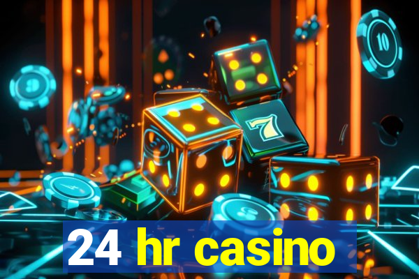 24 hr casino