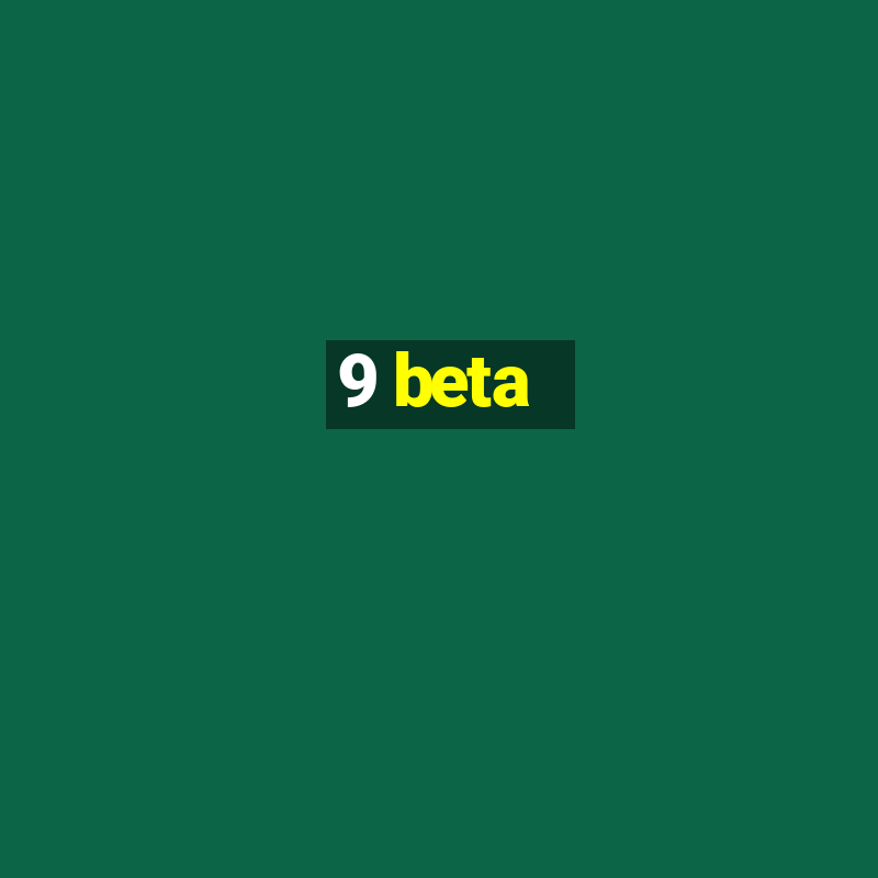 9 beta