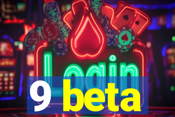 9 beta