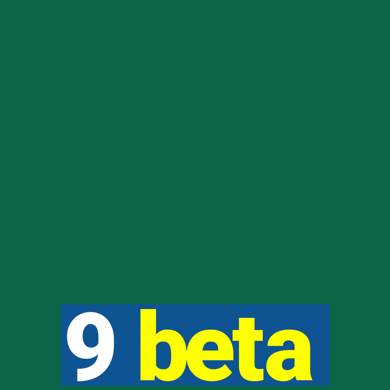 9 beta