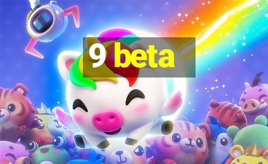 9 beta