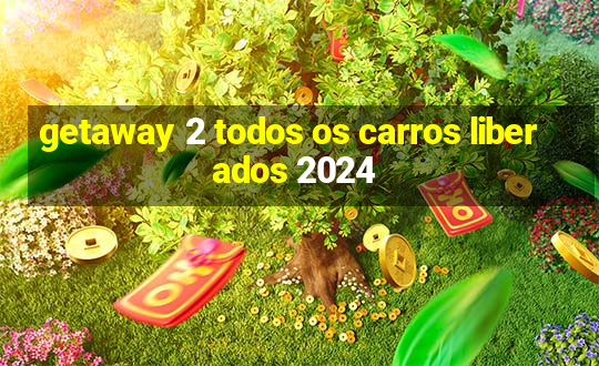 getaway 2 todos os carros liberados 2024