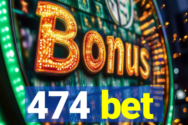 474 bet