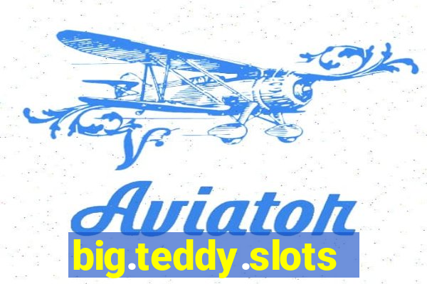 big.teddy.slots