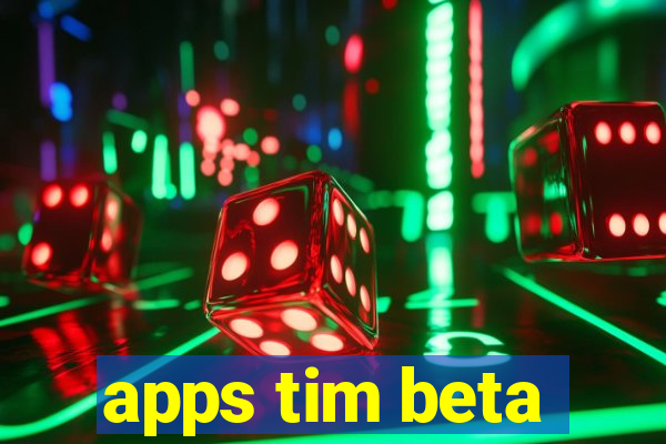 apps tim beta