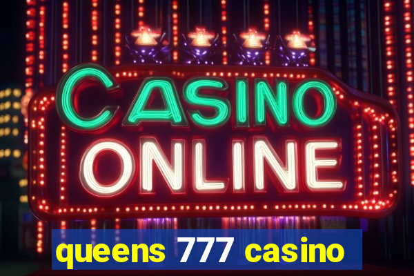 queens 777 casino