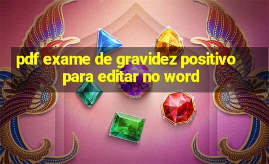 pdf exame de gravidez positivo para editar no word