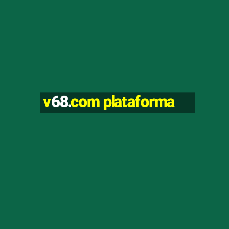 v68.com plataforma