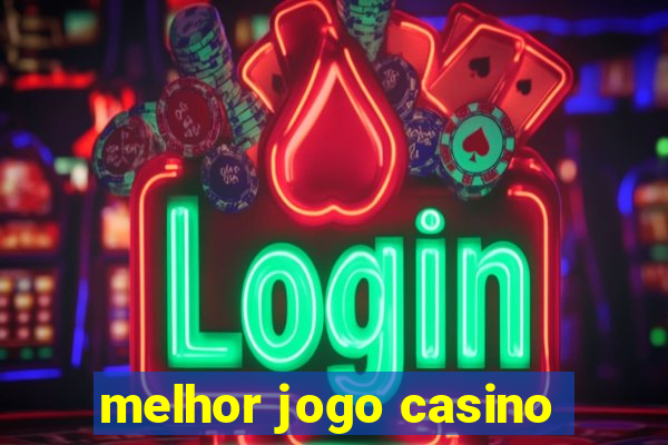 melhor jogo casino