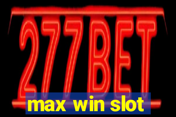 max win slot