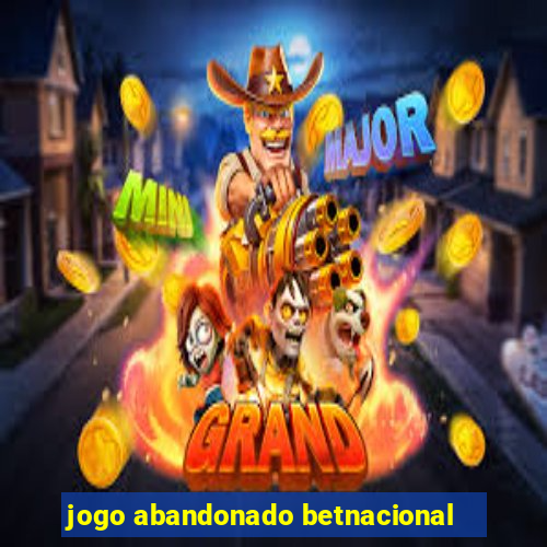 jogo abandonado betnacional