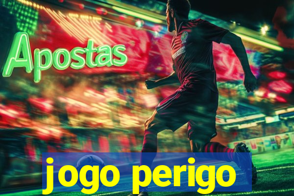 jogo perigo