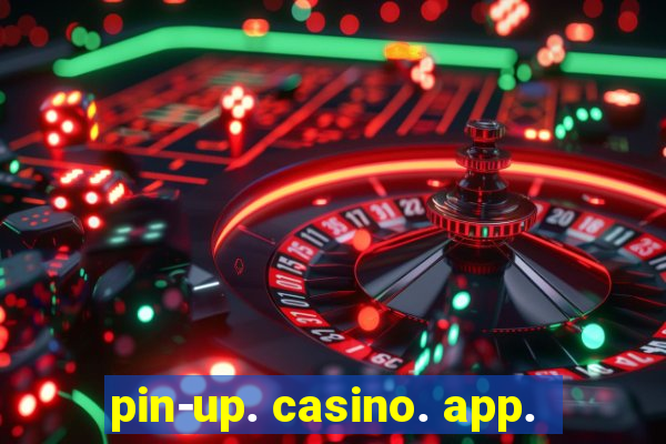 pin-up. casino. app.